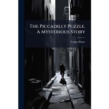The Piccadilly Puzzle. A Mysterious Story