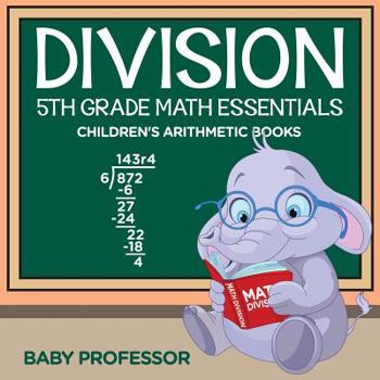 Division 5th Grade Math Essentials Children’s Arithmetic Books