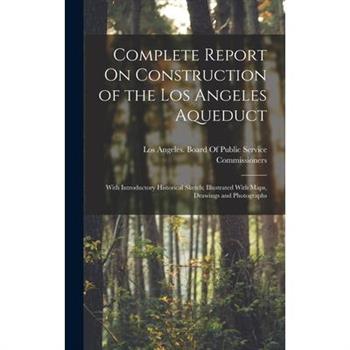 Complete Report On Construction of the Los Angeles Aqueduct