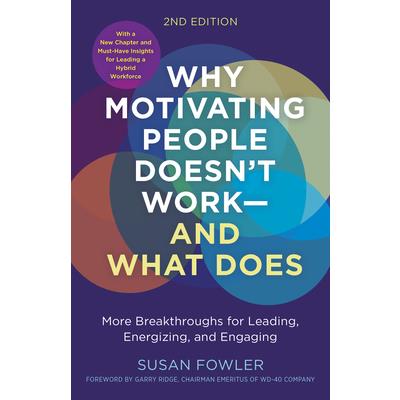 Why Motivating People Doesn’t Work...and What Does, Second Edition