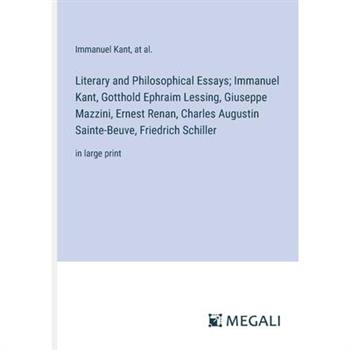 Literary and Philosophical Essays; Immanuel Kant, Gotthold Ephraim Lessing, Giuseppe Mazzini, Ernest Renan, Charles Augustin Sainte-Beuve, Friedrich Schiller