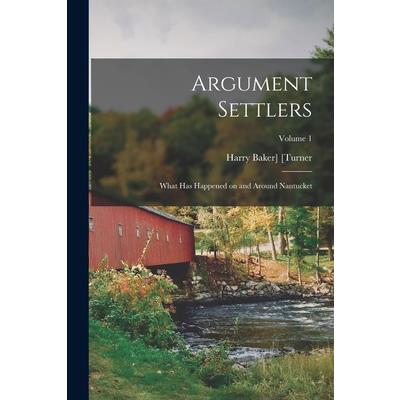 Argument Settlers; What has Happened on and Around Nantucket; Volume 1