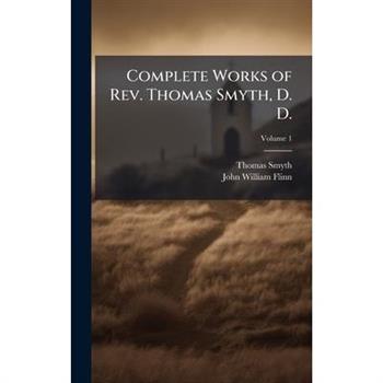 Complete Works of Rev. Thomas Smyth, D. D.