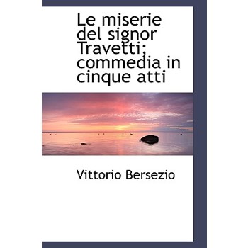Le Miserie del Signor Travetti; Commedia in Cinque Atti