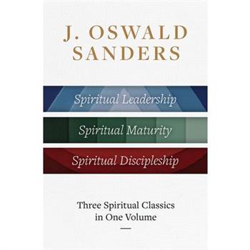 J. Oswald Sanders: Three Spiritual Classics in One Volume