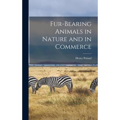 Fur-Bearing Animals in Nature and in Commerce