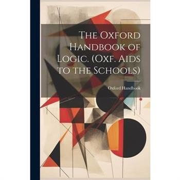 The Oxford Handbook of Logic. (Oxf. Aids to the Schools)