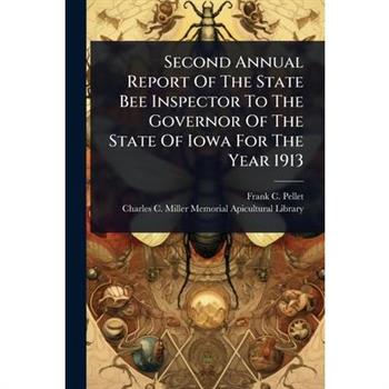Second Annual Report Of The State Bee Inspector To The Governor Of The State Of Iowa For The Year 1913