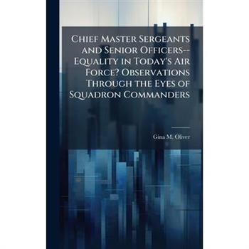 Chief Master Sergeants and Senior Officers--Equality in Today's Air Force? Observations Through the Eyes of Squadron Commanders
