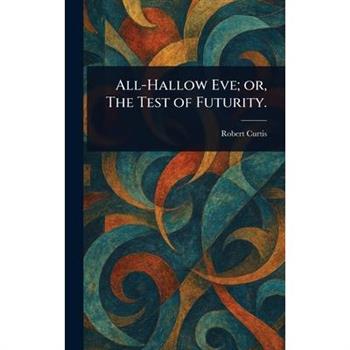 All-Hallow Eve; or, The Test of Futurity.