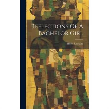 Reflections Of A Bachelor Girl