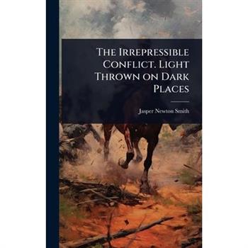 The Irrepressible Conflict. Light Thrown on Dark Places