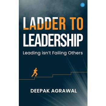 Ladder to Leadership- Leading isn't Failing Others