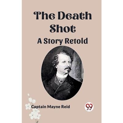 The Death Shot A Story Retold The Death Shot A Story Retold