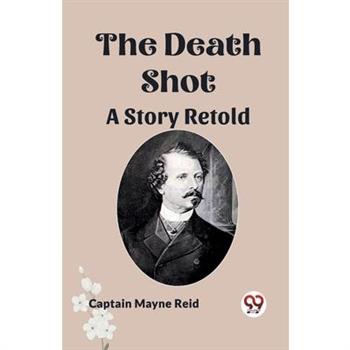 The Death Shot A Story Retold The Death Shot A Story Retold