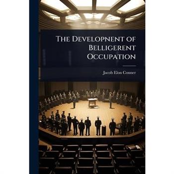 The Developnent of Belligerent Occupation