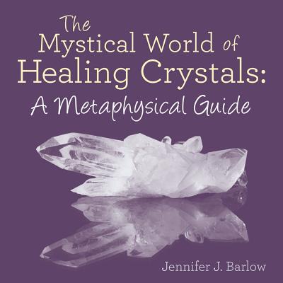 The Mystical World of Healing Crystals