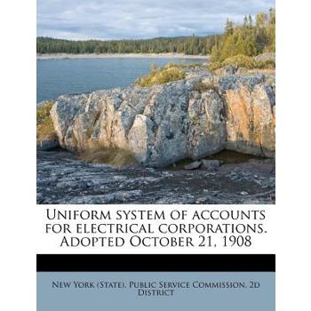 Uniform System of Accounts for Electrical Corporations. Adopted October 21, 1908
