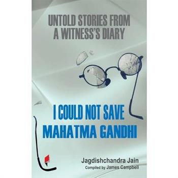 I Could Not Save Mahatma Gandhi