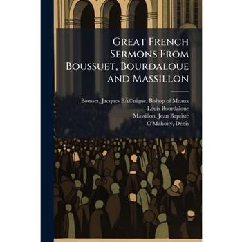 Great French Sermons From Boussuet, Bourdaloue and Massillon