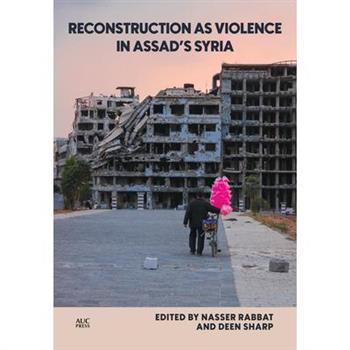 Reconstruction as Violence in Assad's Syria