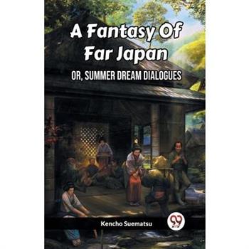 A Fantasy Of Far Japan Or, Summer Dream Dialogues