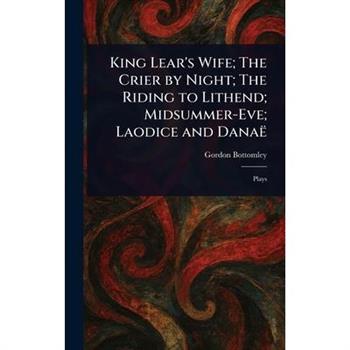 King Lear's Wife; The Crier by Night; The Riding to Lithend; Midsummer-Eve; Laodice and Dana禱