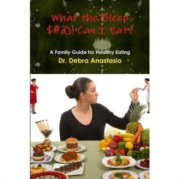 What the Bleep $#@! Can I Eat?