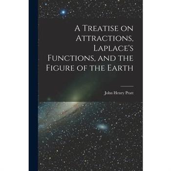 A Treatise on Attractions, Laplace's Functions, and the Figure of the Earth