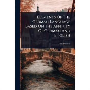 Elements Of The German Language Based On The Affinity Of German And English