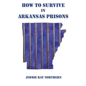 How to Survive in Arkansas Prisons