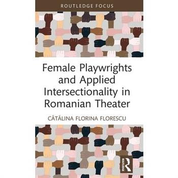 Female Playwrights and Applied Intersectionality in Romanian Theater