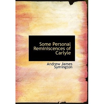 Some Personal Reminiscences of Carlyle