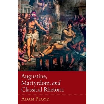 Augustine, Martyrdom, and Classical Rhetoric
