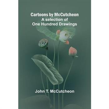 Cartoons by McCutcheon; A selection of one hundred drawings