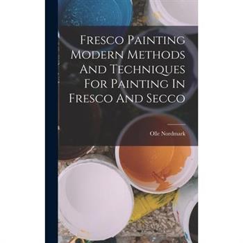 Fresco Painting Modern Methods And Techniques For Painting In Fresco And Secco