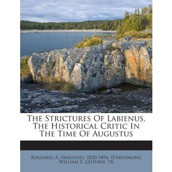 The Strictures of Labienus, the Historical Critic in the Time of Augustus