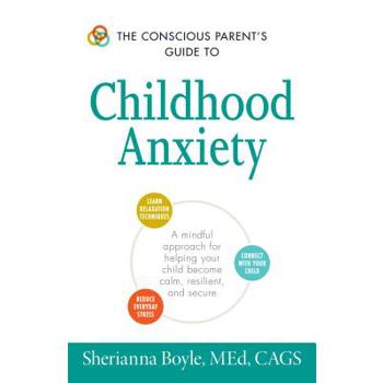 The Conscious Parent's Guide to Childhood Anxiety
