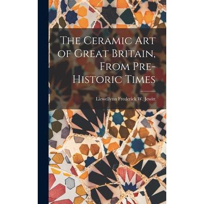 The Ceramic Art of Great Britain, From Pre-Historic Times