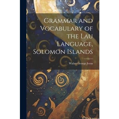 Grammar and Vocabulary of the Lau Language, Solomon Islands