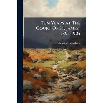 Ten Years At The Court Of St. James', 1895-1905