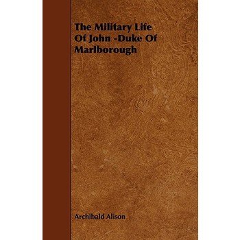 The Military Life of John -Duke of Marlborough