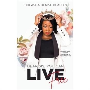 Dear Sis, You Can Live Free Dear Sis, You Can Live Free