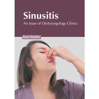 Sinusitis: An Issue of Otolaryngology Clinics