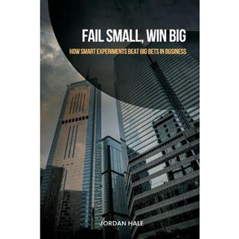 Fail Small, Win Big
