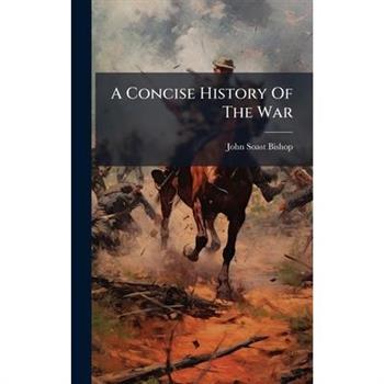 A Concise History Of The War