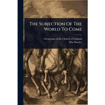 The Subjection Of The World To Come