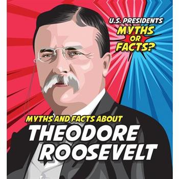 Myths and Facts about Theodore Roosevelt
