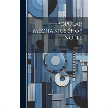 Popular Mechanics Shop Notes; Volume 17