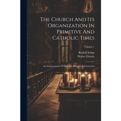 The Church And Its Organization In Primitive And Catholic Times